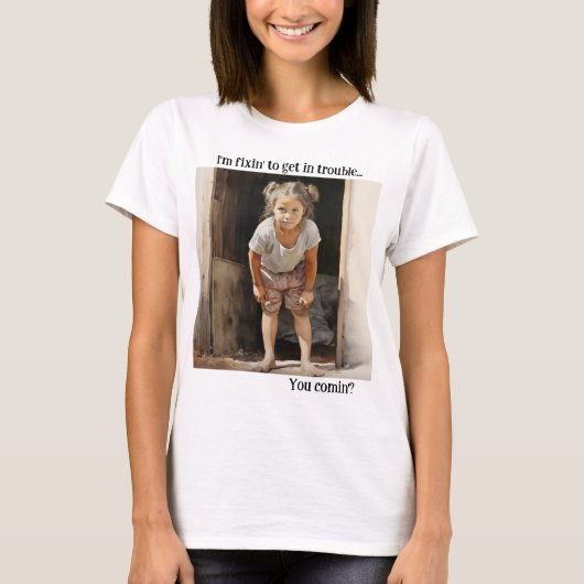T-shirt Je suis Fixin' to Get in Trouble (Devant)