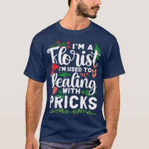 T-shirt Je suis fleuriste, je suis habitué à traiter avec