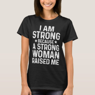 T-shirt Je Suis Forte Parce Qu'Une Femme Forte M'A Élevée 