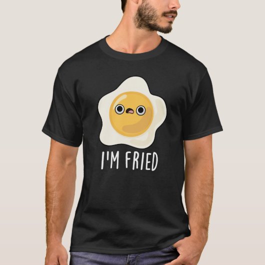 T-shirt Je suis Fried Funny Fried Egg Pun Dark BG (Devant)