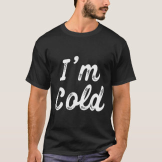 T-shirt Je Suis Froid Drôle Cadeau Pour Les Gens Qui Sont