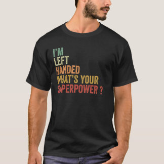 T-shirt Je suis gaucher, quelle est votre superpuissance R