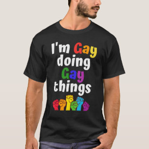 T-shirt Je suis gay faisant des choses gays - LGBTQ Pride 