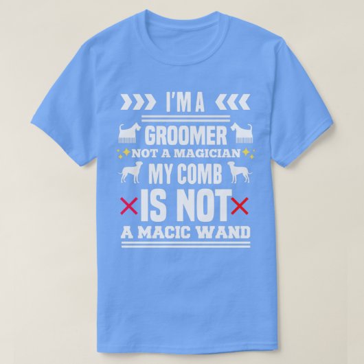 T-shirt Je Suis Groomer Pas Magicien Mon Peigne N'Est Pas  (Design devant)