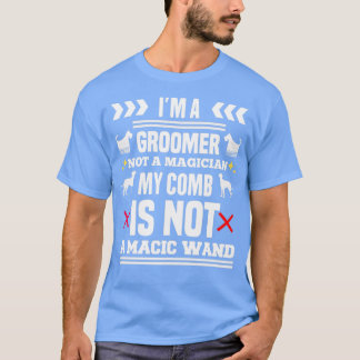 T-shirt Je Suis Groomer Pas Magicien Mon Peigne N'Est Pas 