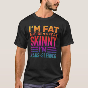 T-shirt Je suis gros mais je m'identifie comme maigre, dr
