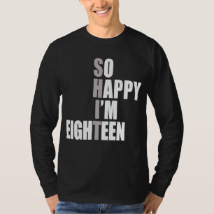 T-shirt Je suis heureux d'avoir 18 ans 18e anniversaire