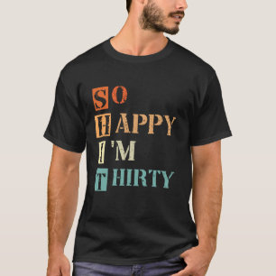 T-shirt Je suis heureux d'avoir 30 ans 30 ans