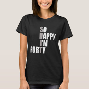T-shirt Je suis heureux d'avoir 40 40e anniversaire