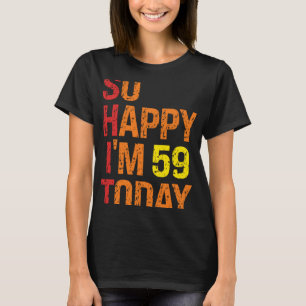 T-shirt Je suis heureux d'avoir 59 ans aujourd'hui