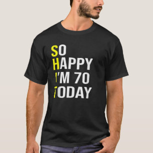 T-shirt Je suis heureux d'avoir 70 ans aujourd'hui 70e ann