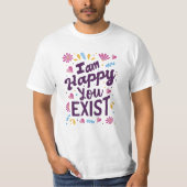 T-shirt Je suis heureux que vous existiez (Devant)