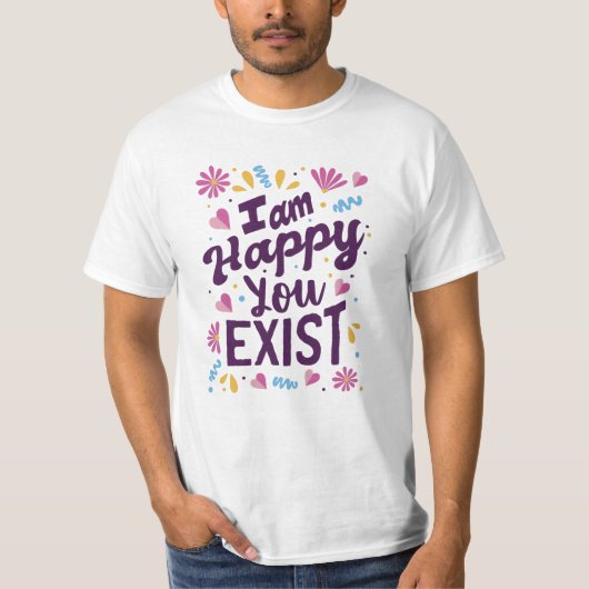 T-shirt Je suis heureux que vous existiez (Devant)
