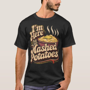 T-shirt JE Suis ICI Juste Pour Les Pommes De Terre Écrasée