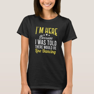 T-shirt Je suis ici parce que Line Dancing For Dancer Men