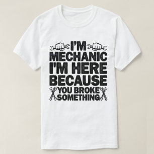 T-shirt Je suis ici parce que tu as cassé quelque chose de