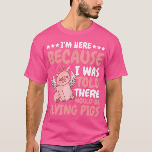 T-shirt Je Suis Ici Parce Qu'On M'A Dit Qu'Il Y Aurait Du