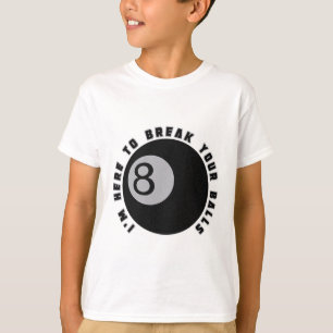 T-shirt Je suis ici pour casser votre Drôle Billiard Lover