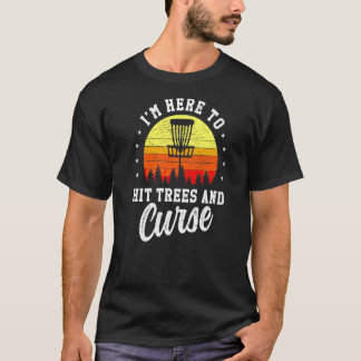T-shirt Je suis ici pour frapper les arbres et maudire dis