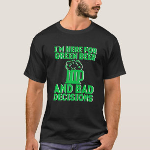 T-shirt Je suis ici pour la bière verte et les mauvaises d