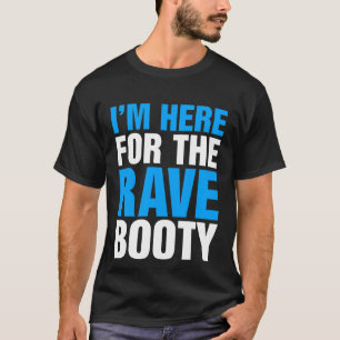 T-shirt Je suis ici pour le Rave Booty Music Festival