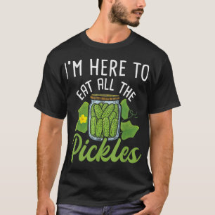 T-shirt Je suis ici pour manger tous les chicots Pickle Cu