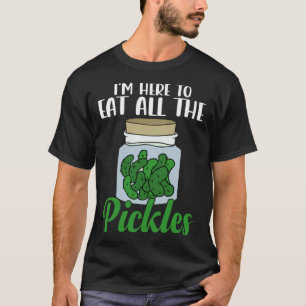 T-shirt Je suis ici pour manger tous les chicots Pickle Cu