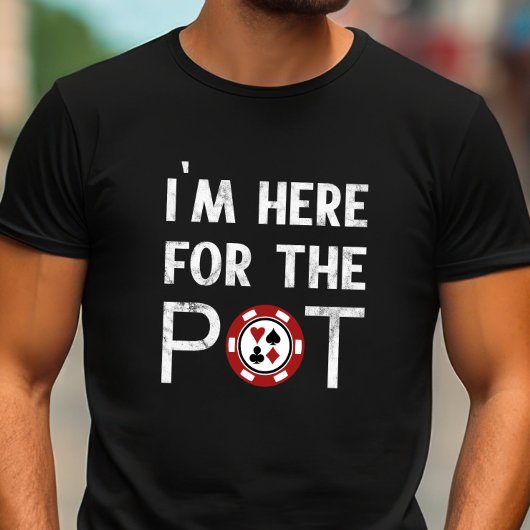 T-shirt Je suis ici pour Pot Funny Poker