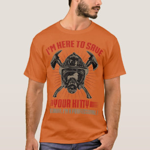 T-shirt Je Suis Ici Pour Sauver Votre Pompier Kitty Pompie