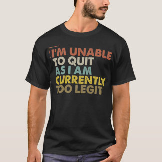 T-shirt Je suis incapable d'arrêter car je suis actuelleme