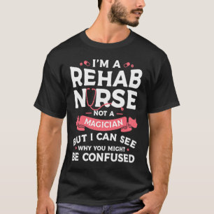 T-shirt Je suis Infirmière de réadaptation, pas un magicie