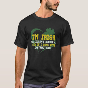 T-shirt Je suis Irlandais, tu ne pourrais pas me traiter m
