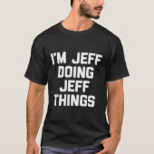 T-shirt Je Suis Jeff Faire Jeff Things Jeffrey Jeff (Devant)