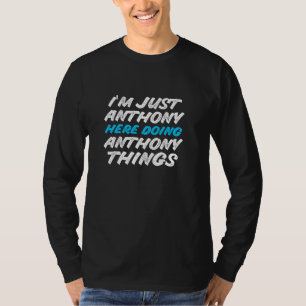 T-shirt Je suis juste Anthony ici faisant des choses drôle