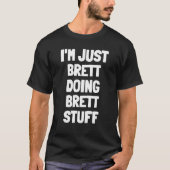 T-shirt Je suis juste Brett Doing Brett Stuff (Devant)