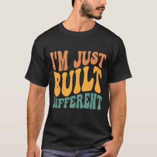 T-shirt Je suis juste construit différemment