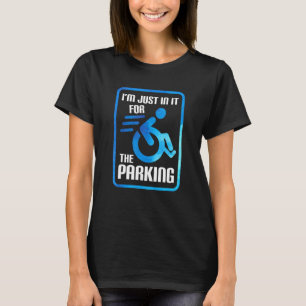 T-shirt Je suis juste dedans pour le stationnement fauteui