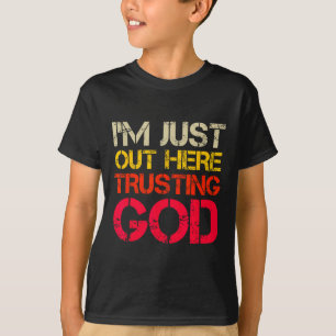T-shirt Je suis juste ici à faire confiance à Dieu chrétie