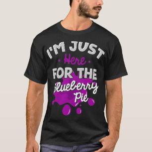 T-shirt Je suis juste ici pour Blueberry Pie Funny Thanksg