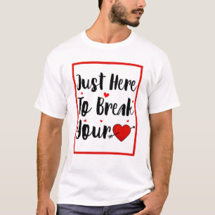 T-shirt Je suis juste ici pour briser votre coeur Saint-Va