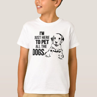T-shirt Je suis juste ici pour choyer tous les chiens