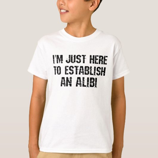 T-shirt Je suis juste ici pour établir un alibi (Devant)
