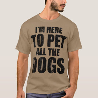 T-shirt Je suis juste ici pour faire jouer tous les Chiens