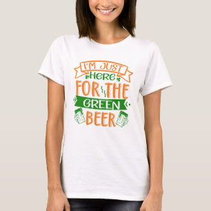 T-shirt Je suis juste ici pour la bière verte