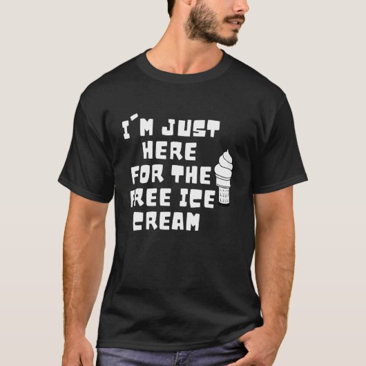 T-shirt Je suis juste ici pour la crème glacée gratuite (Devant)