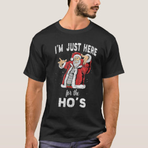 T-shirt Je suis juste ici pour la Ho's Funny Rude Christma