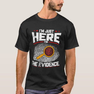 T-shirt Je Suis Juste Ici Pour La Preuve, La Science Légal