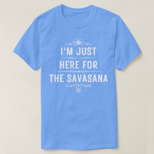 T-shirt Je suis juste ici pour la savasana (Design devant)