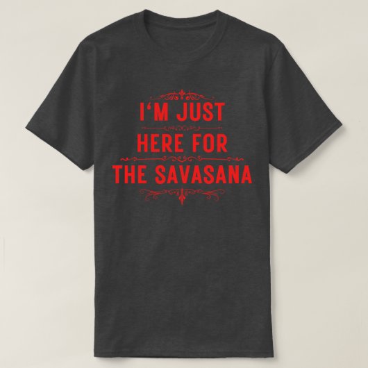 T-shirt Je suis juste ici pour la savasana 13 (Design devant)