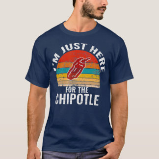 T-shirt Je Suis Juste Ici Pour Le Chipotle Funny Vintage